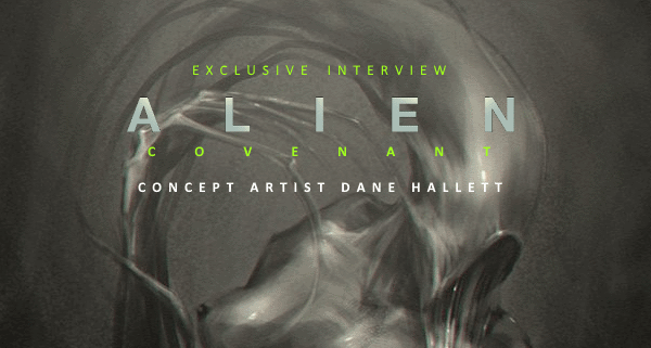 Exclusive Interview with Alien: Covenant Concept Artist Dane Hallett!